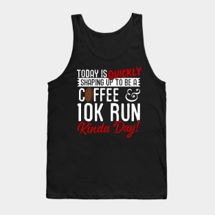 Coffee & 10K Run Kinda Day! Tank Top